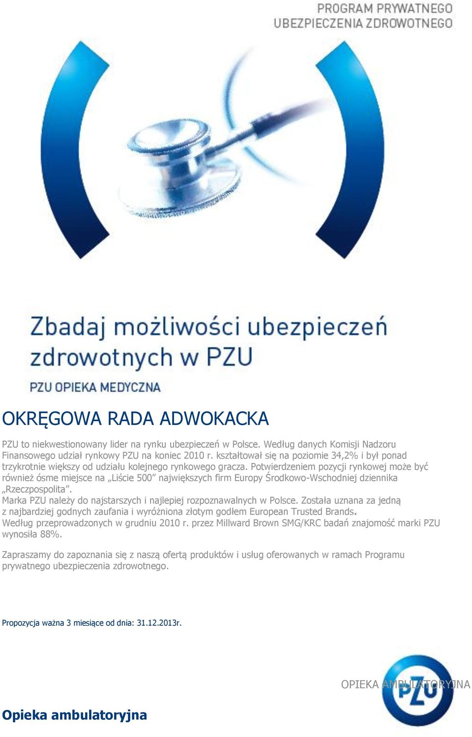 Potwierdzeniem pozycji rynkowej może być również ósme miejsce na Liście 500 największych firm Europy Środkowo-Wschodniej dziennika Rzeczpospolita.