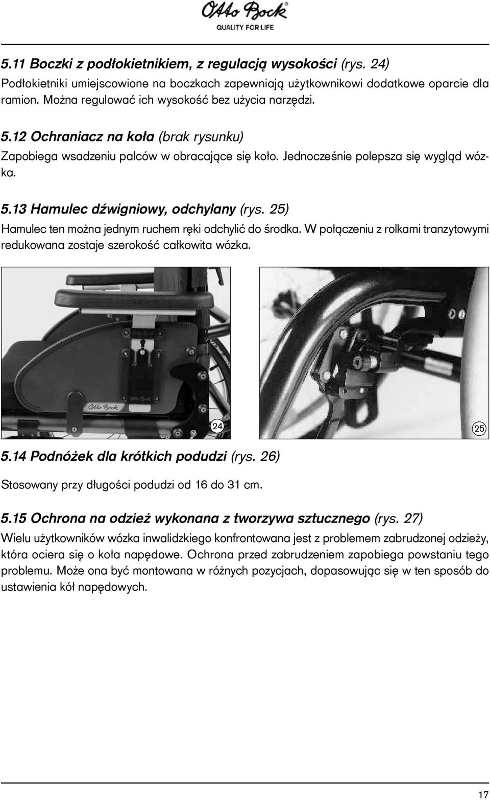 25) Hamulec ten można jednym ruchem ręki odchylić do środka. W połączeniu z rolkami tranzytowymi redukowana zostaje szerokość całkowita wózka. 24 25 5.14 Podnóżek dla krótkich podudzi (rys.