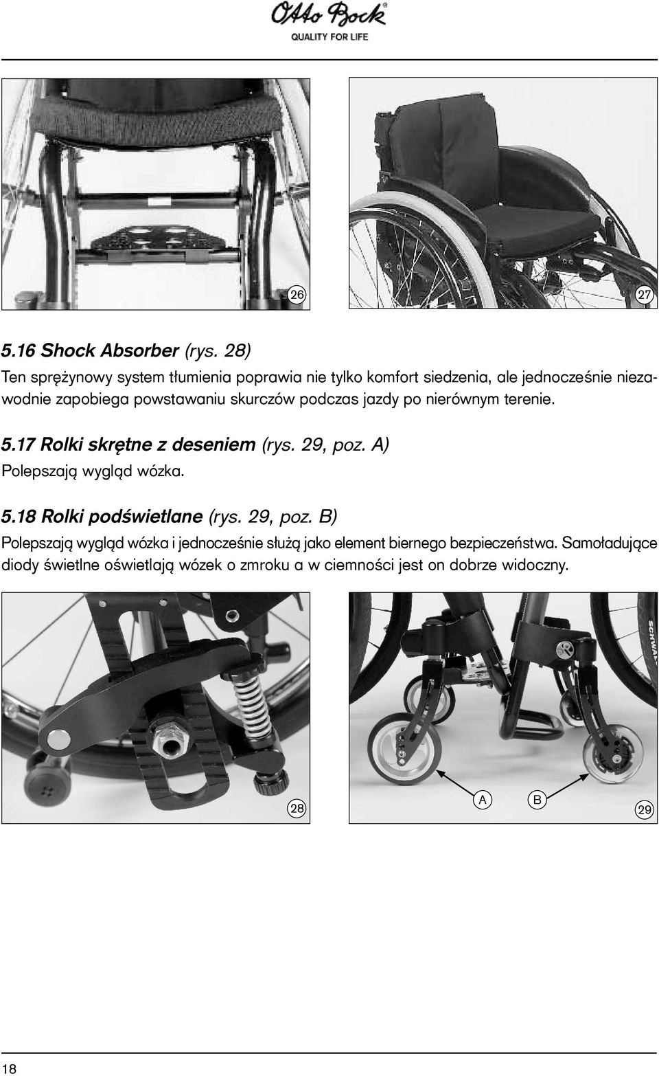 skurczów podczas jazdy po nierównym terenie. 5.17 Rolki skrętne z deseniem (rys. 29, poz. A) Polepszają wygląd wózka. 5.18 Rolki podświetlane (rys.