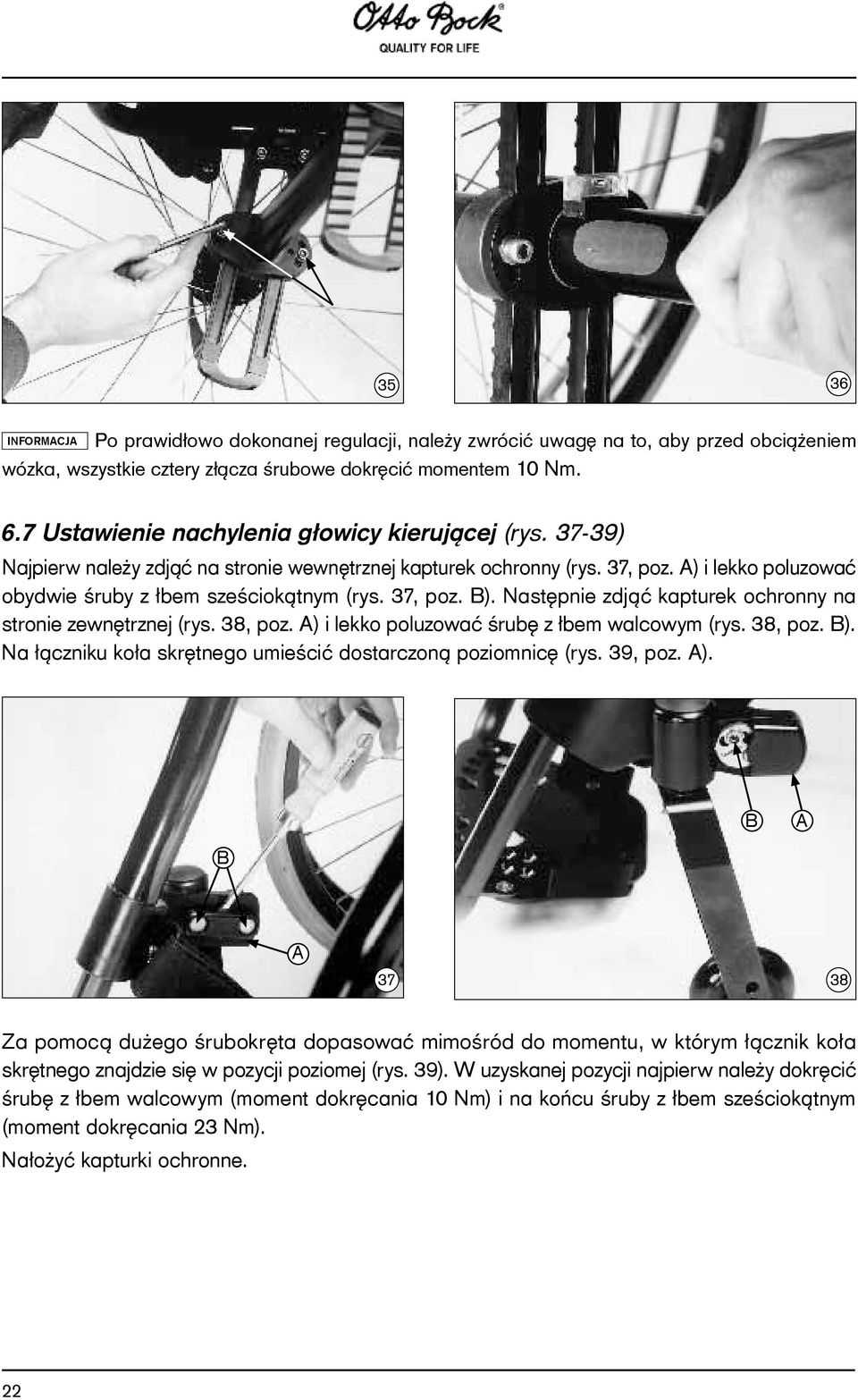 37, poz. B). Następnie zdjąć kapturek ochronny na stronie zewnętrznej (rys. 38, poz. A) i lekko poluzować śrubę z łbem walcowym (rys. 38, poz. B). Na łączniku koła skrętnego umieścić dostarczoną poziomnicę (rys.