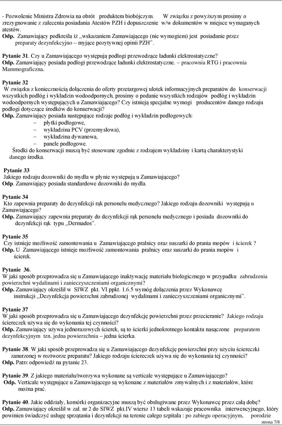 Zamawiający podkreśla iż,,wskazaniem Zamawiającego (nie wymogiem) jest posiadanie przez preparaty dezynfekcyjno myjące pozytywnej opinii PZH. Pytanie 31.