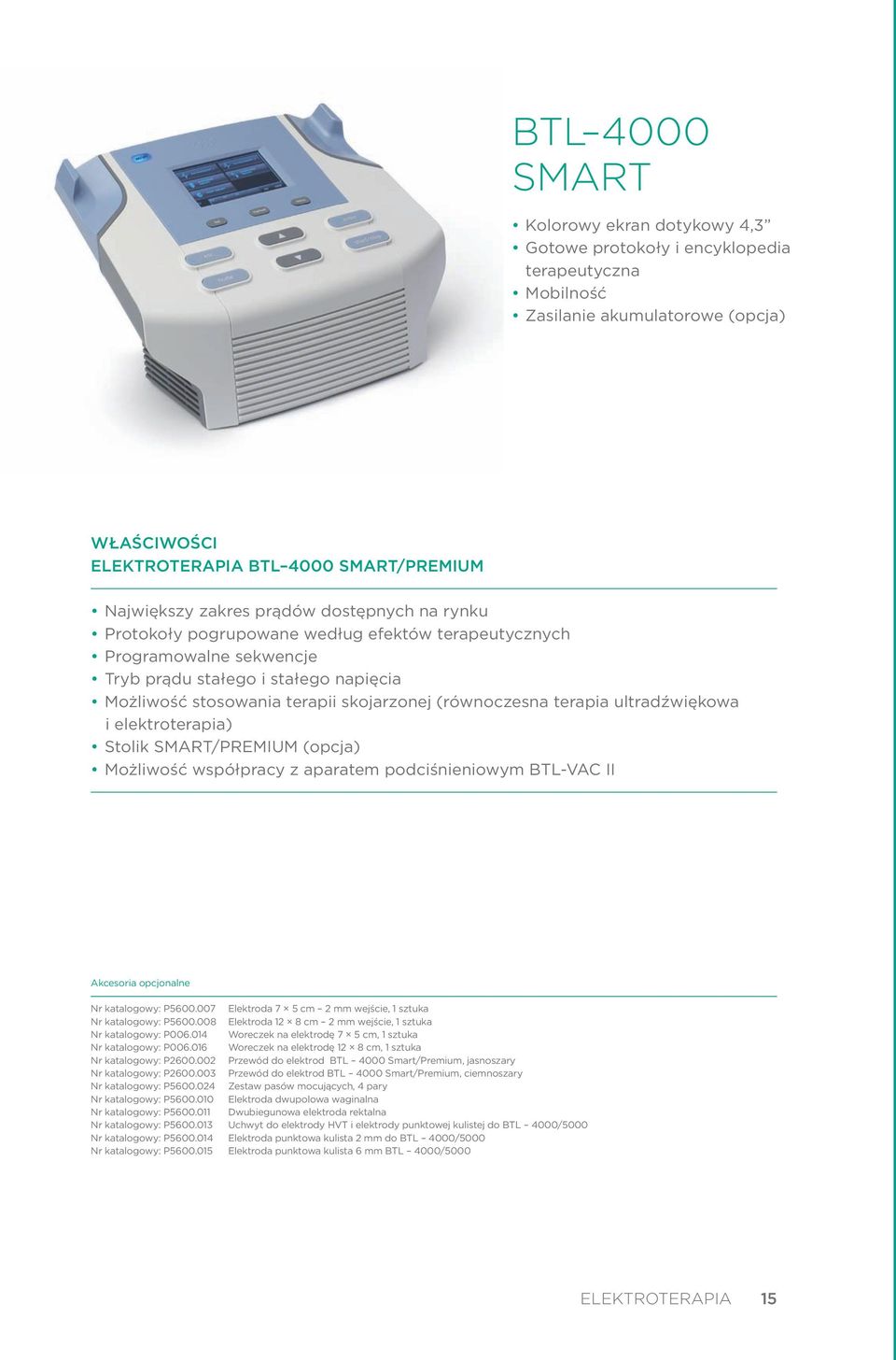 terapia ultradźwiękowa i elektroterapia) Stolik SMART/PREMIUM (opcja) Możliwość współpracy z aparatem podciśnieniowym BTL-VAC II Akcesoria opcjonalne Nr katalogowy: P5600.