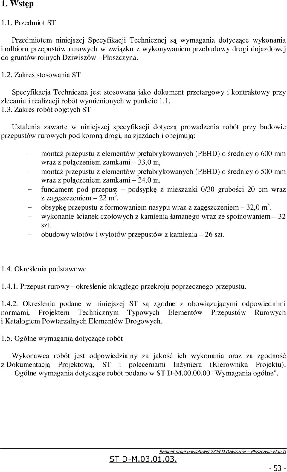 Zakres stosowania ST Specyfikacja Techniczna jest stosowana jako dokument przetargowy i kontraktowy przy zlecaniu i realizacji robót wymienionych w punkcie 1.1. 1.3.