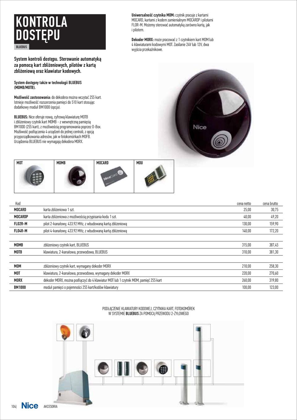 Dekder MORX: m e pracwaæ z 1 czytnikiem kart MOM lub 4 klawiaturami kdwymi MOT. Zasilanie 24V lub 12V, dwa wyjœcia przekaÿnikwe. System dstêpny tak e w technlgii BLUEBUS (MOMB/MOTB).