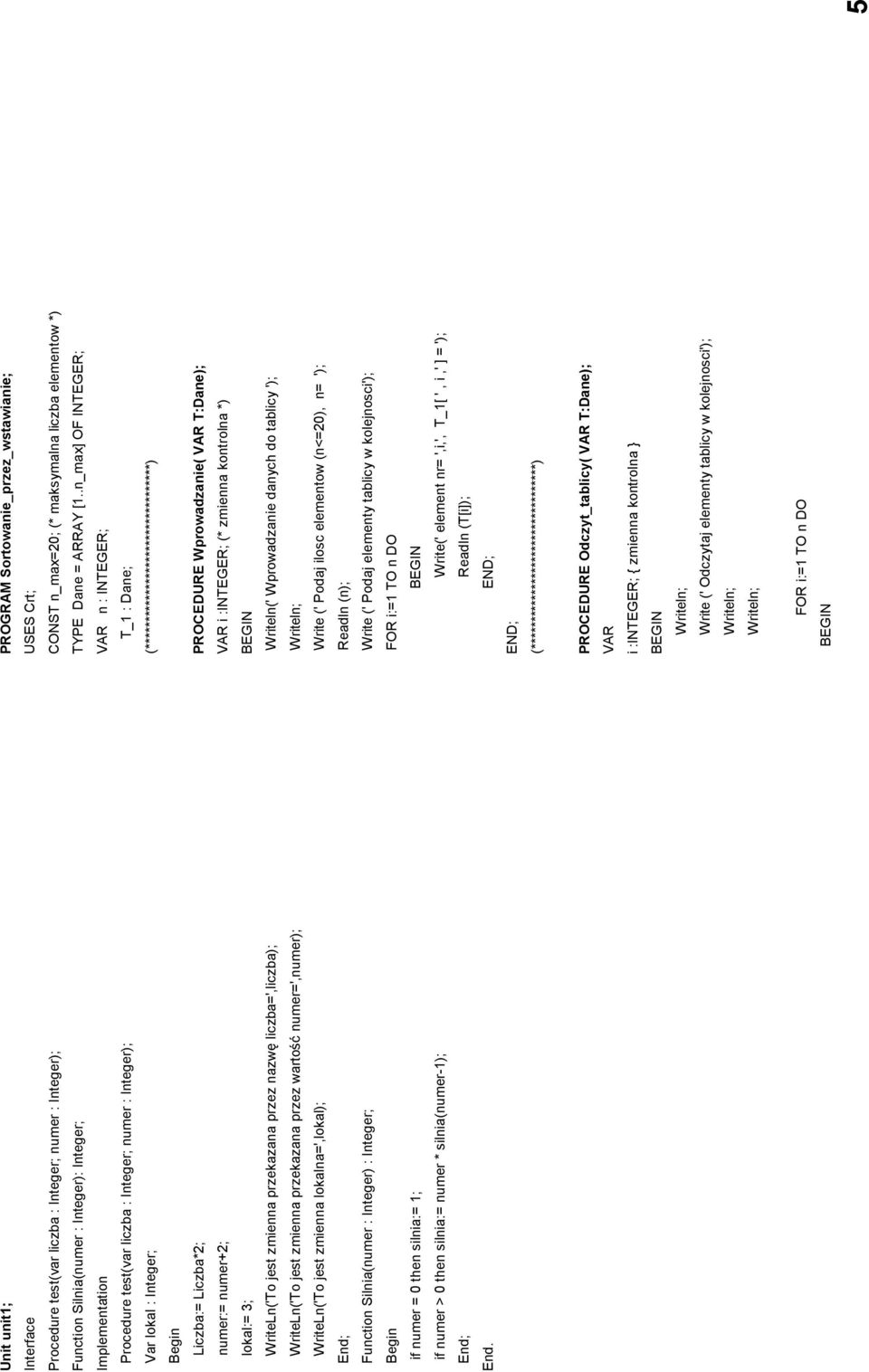WriteLn('To jest zmienna lokalna=',lokal); End; Function Silnia(numer : Integer) : Integer; if numer = 0 then silnia:= 1; if numer > 0 then silnia:= numer * silnia(numer-1); End; End.
