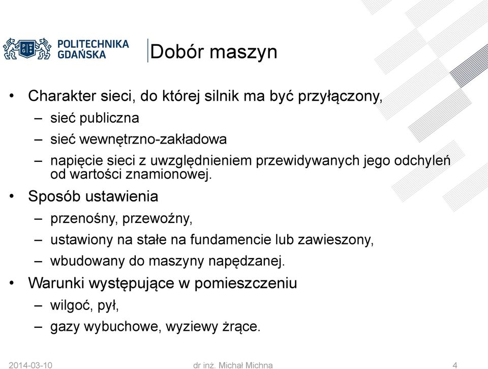 Sposób ustawienia przenośny, przewoźny, ustawiony na stałe na fundamencie lub zawieszony, wbudowany do