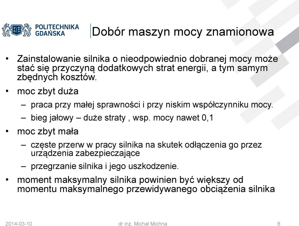 mocy nawet 0,1 moc zbyt mała częste przerw w pracy silnika na skutek odłączenia go przez urządzenia zabezpieczające przegrzanie silnika i