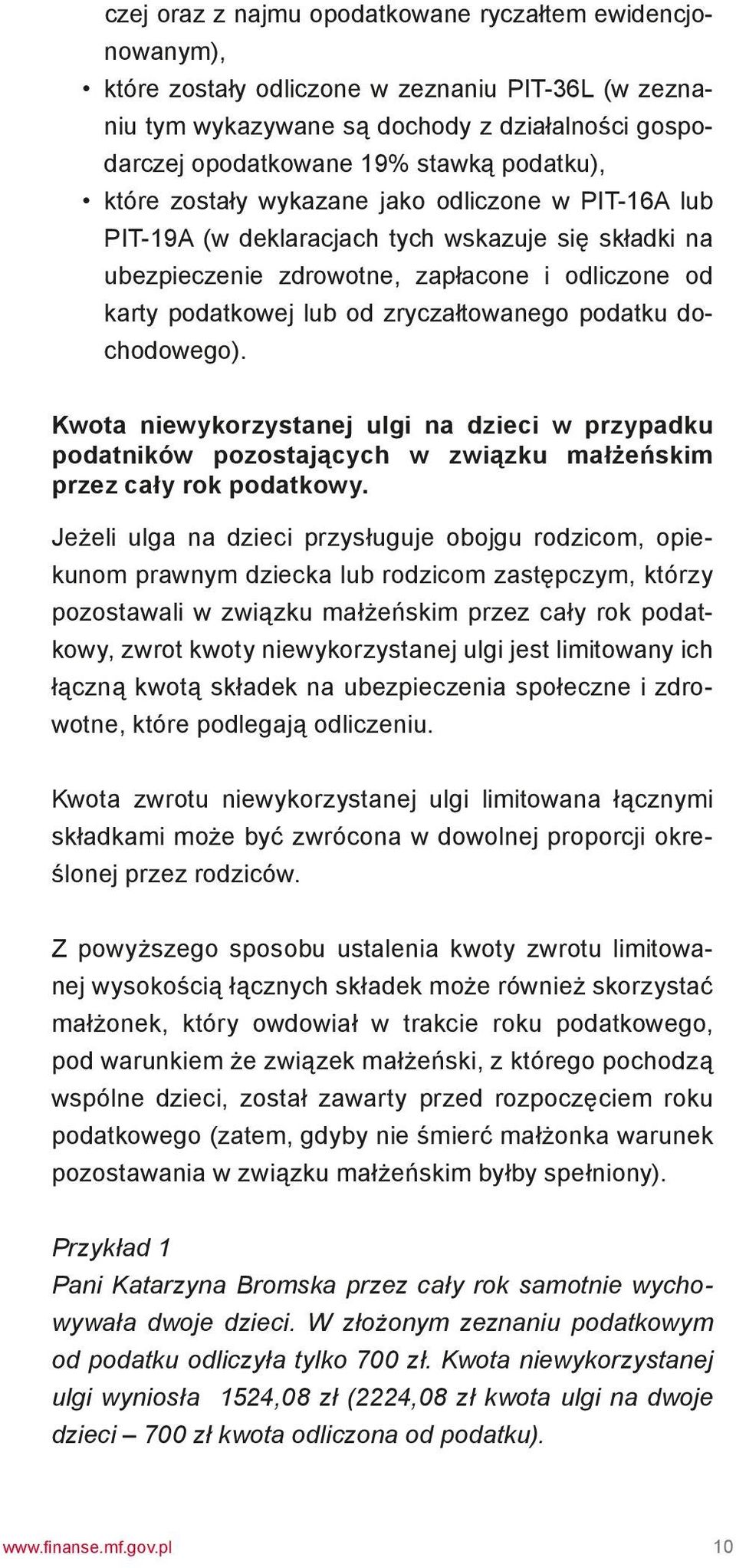 zryczałtowanego podatku dochodowego). Kwota niewykorzystanej ulgi na dzieci w przypadku podatników pozostających w związku małżeńskim przez cały rok podatkowy.