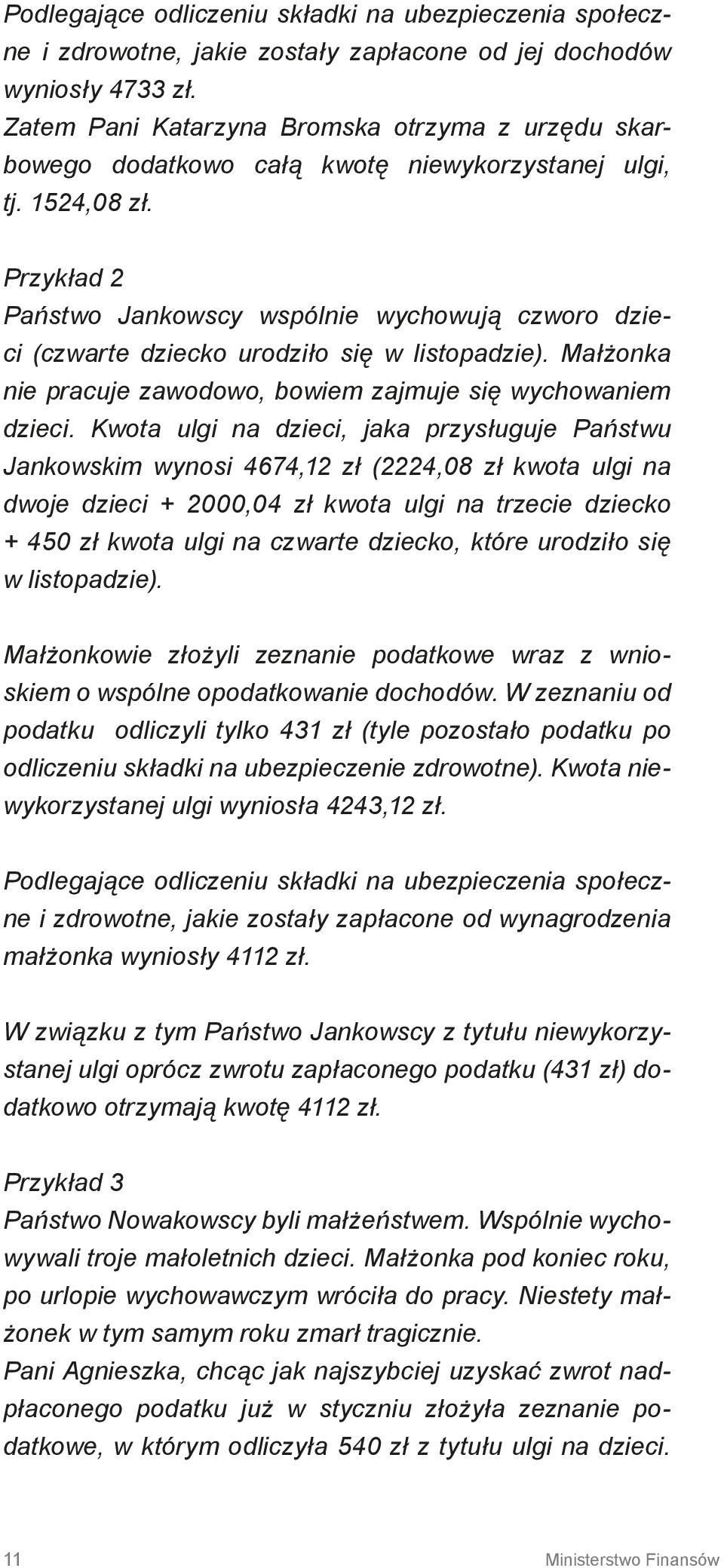 Przykład 2 Państwo Jankowscy wspólnie wychowują czworo dzieci (czwarte dziecko urodziło się w listopadzie). Małżonka nie pracuje zawodowo, bowiem zajmuje się wychowaniem dzieci.