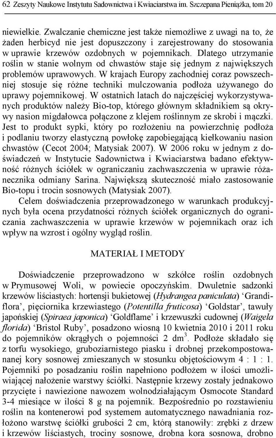 Dlatego utrzymanie roślin w stanie wolnym od chwastów staje się jednym z największych problemów uprawowych.