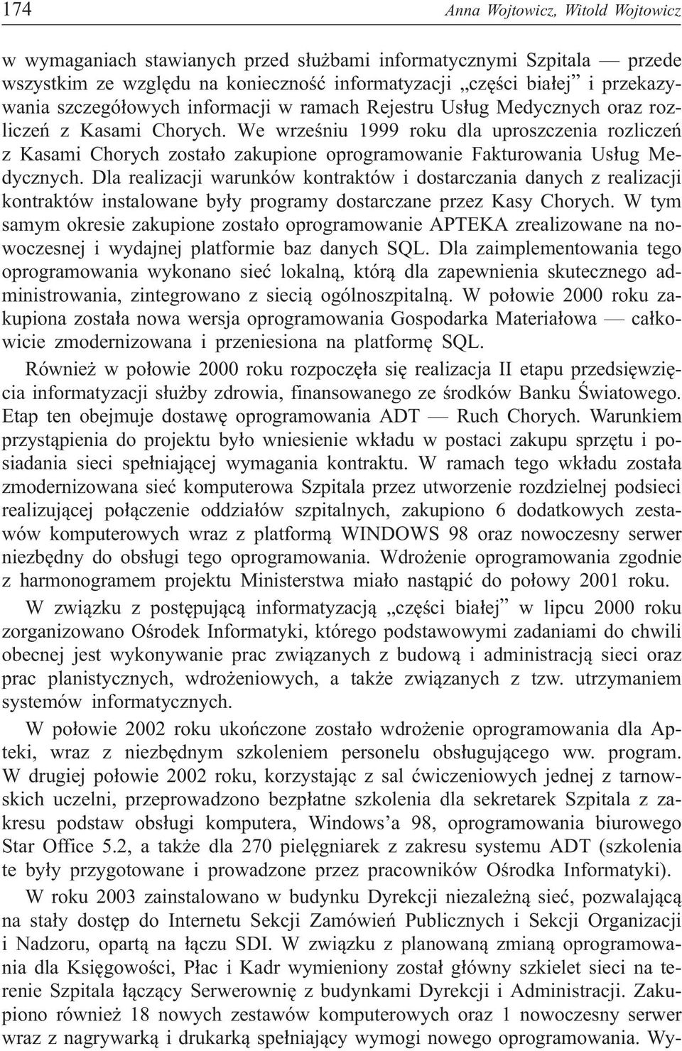 We wrzeœniu 1999 roku dla uproszczenia rozliczeñ z Kasami Chorych zosta³o zakupione oprogramowanie Fakturowania Us³ug Medycznych.