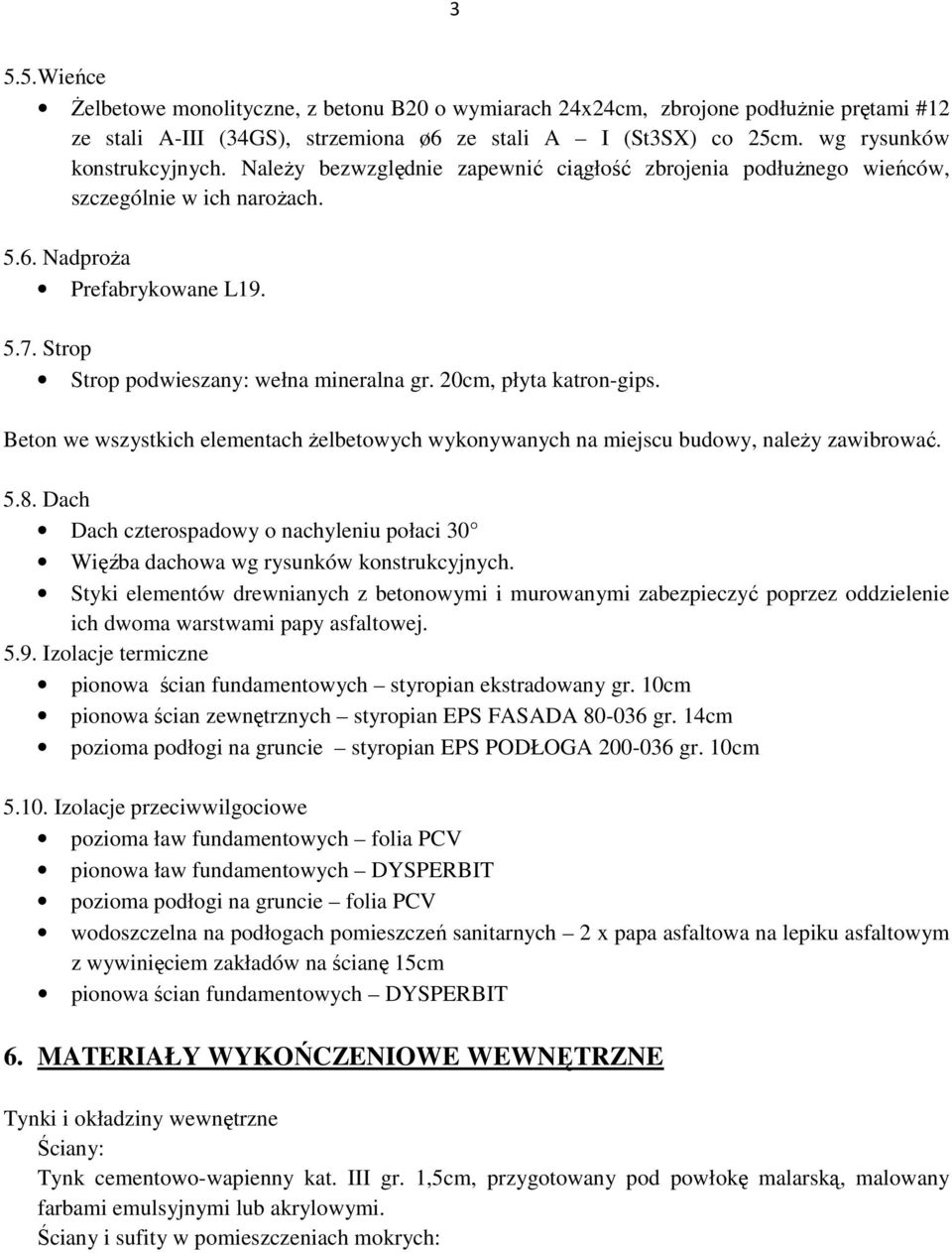 20cm, płyta katron-gips. Beton we wszystkich elementach żelbetowych wykonywanych na miejscu budowy, należy zawibrować. 5.8.