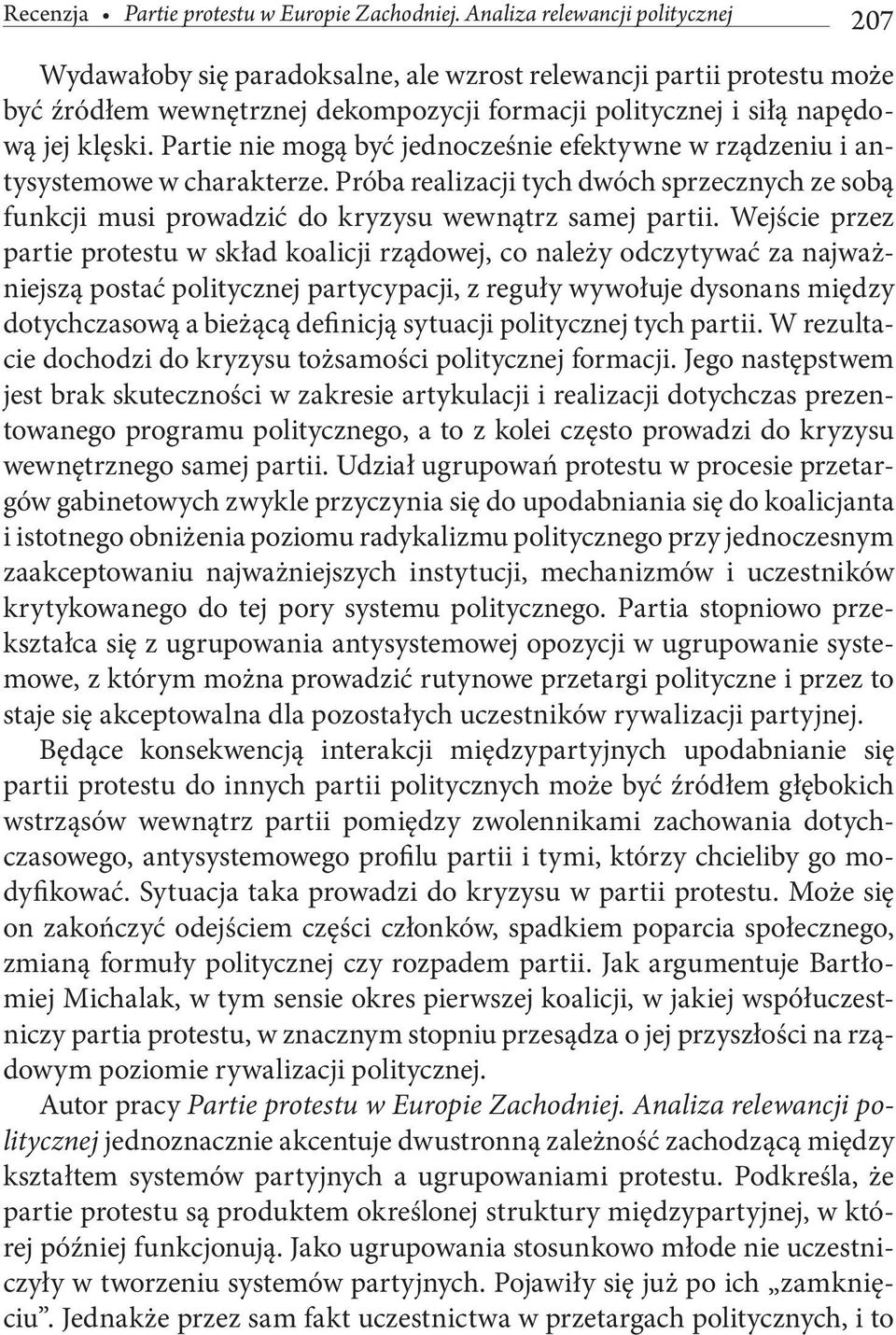 Partie nie mogą być jednocześnie efektywne w rządzeniu i antysystemowe w charakterze. Próba realizacji tych dwóch sprzecznych ze sobą funkcji musi prowadzić do kryzysu wewnątrz samej partii.