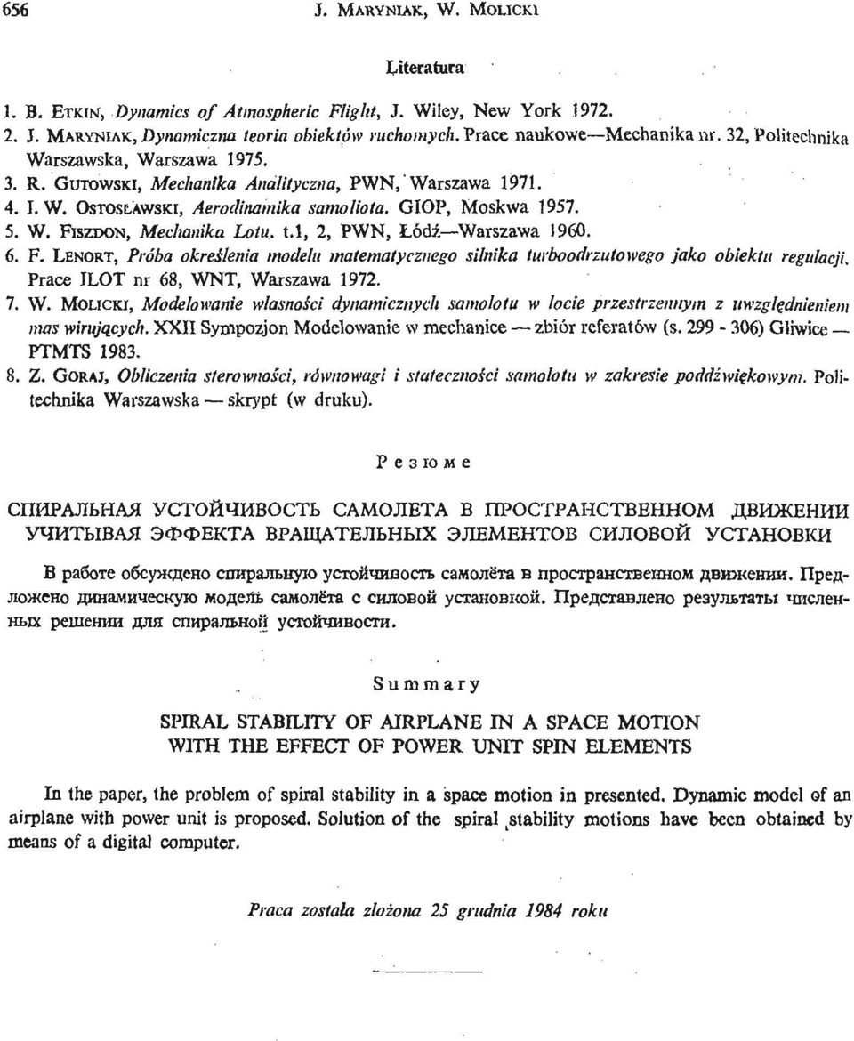 l, 2, PWN, Łódź Warszawa 1960. 6. F. LENORT, Próba okreś leniamodelu matematycznego silnika turboodrzutowego jako obiektu regulacji. Prace ILOT nr 68, WNT, Warszawa 1972. 7. W. MOLICKI, Modelowanie własnoś cidynamicznych samolotu w locie przestrzennym z uwzglę dnieniem mas wirują cych.