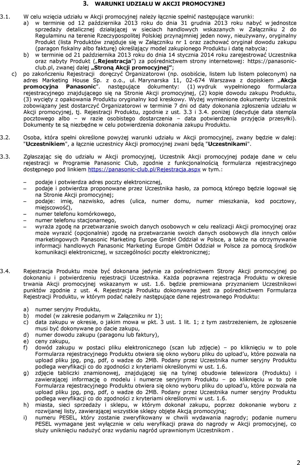 działającej w sieciach handlowych wskazanych w Załączniku 2 do Regulaminu na terenie Rzeczypospolitej Polskiej przynajmniej jeden nowy, nieużywany, oryginalny Produkt (lista Produktów znajduje się w