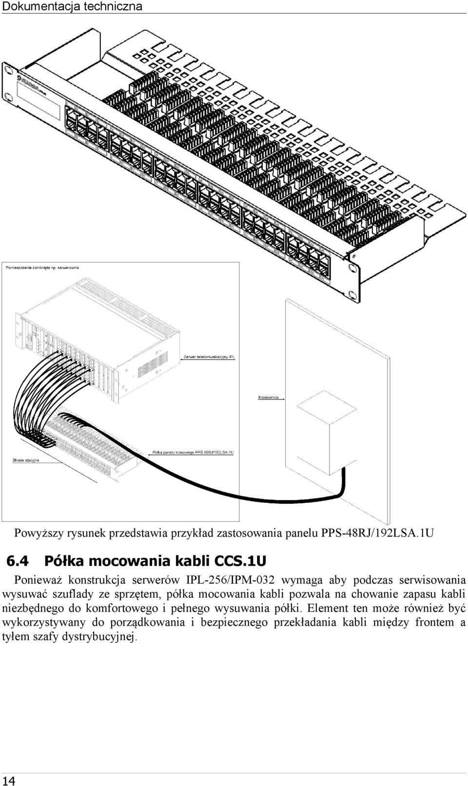1U Ponieważ konstrukcja serwerów IPL-256/IPM-032 wymaga aby podczas serwisowania wysuwać szuflady ze sprzętem, półka