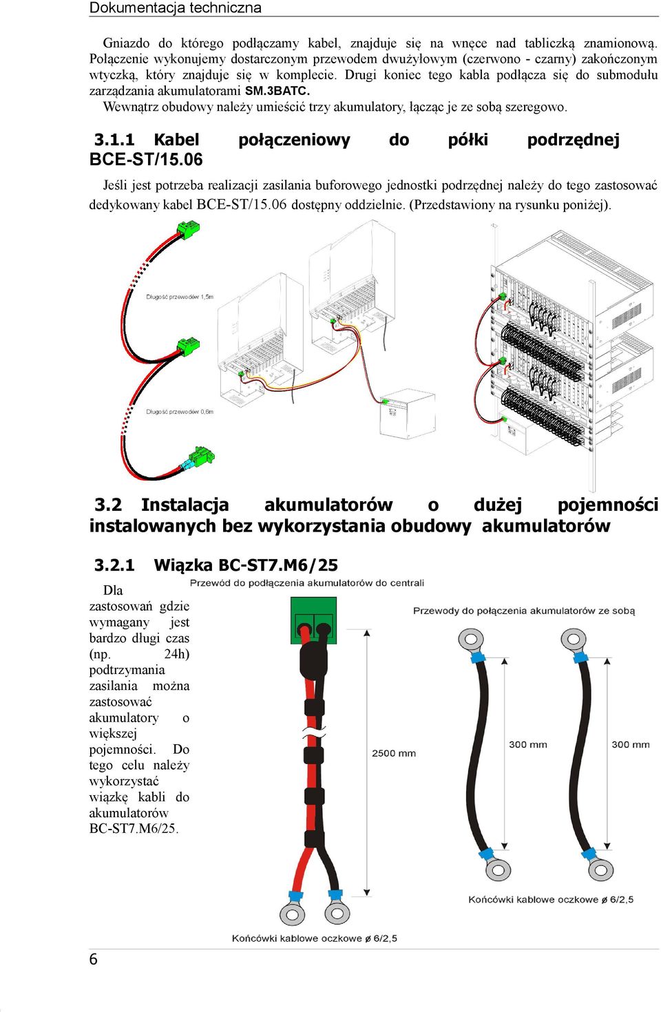 Drugi koniec tego kabla podłącza się do submodułu zarządzania akumulatorami SM.3BATC. Wewnątrz obudowy należy umieścić trzy akumulatory, łącząc je ze sobą szeregowo. 3.1.