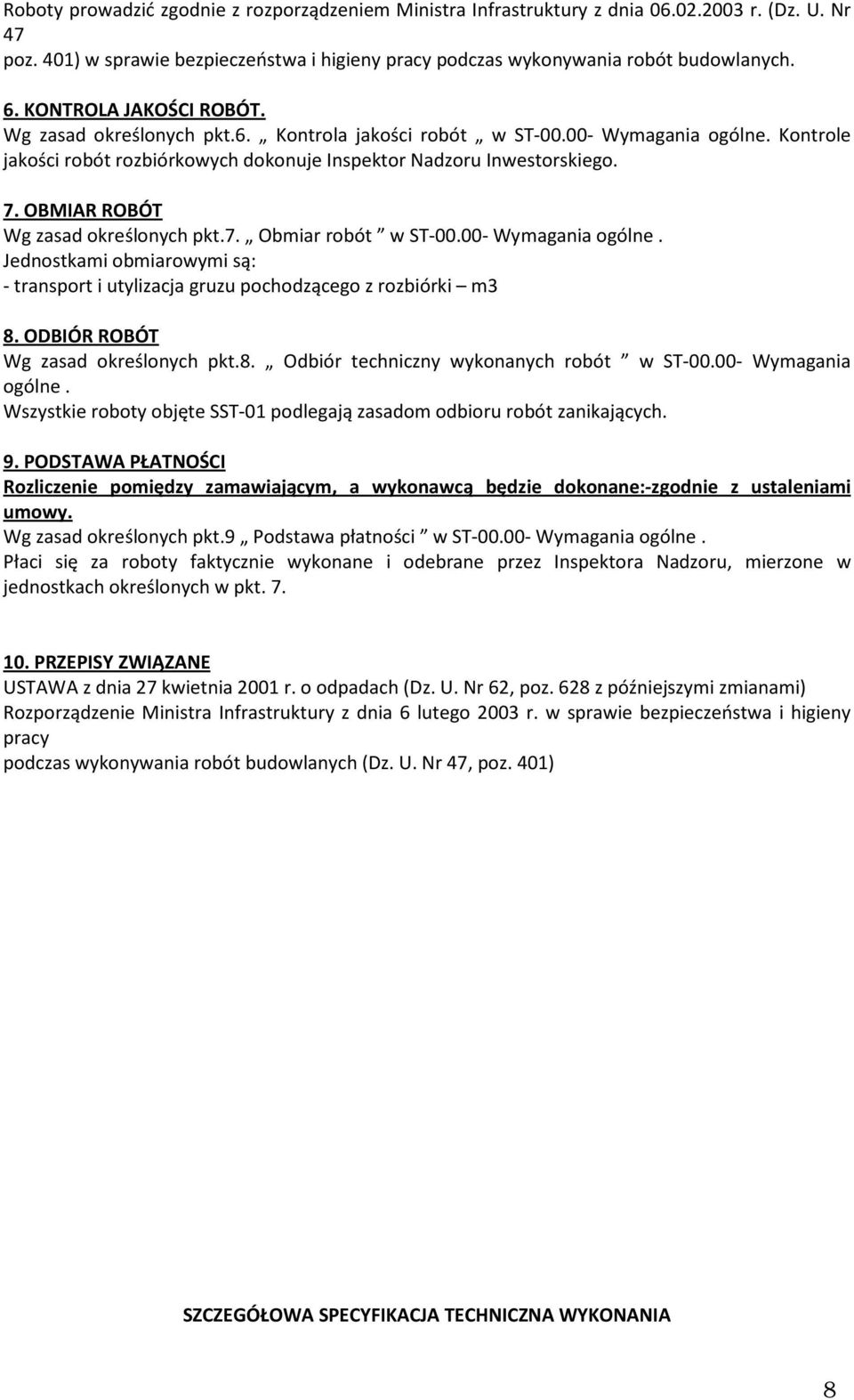 OBMIAR ROBÓT Wg zasad określonych pkt.7. Obmiar robót w ST-00.00- Wymagania ogólne. Jednostkami obmiarowymi są: - transport i utylizacja gruzu pochodzącego z rozbiórki m3 8.