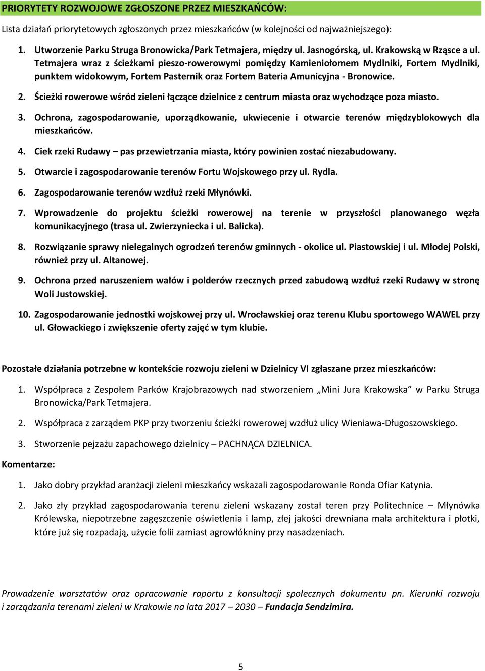 Tetmajera wraz z ścieżkami pieszo-rowerowymi pomiędzy Kamieniołomem Mydlniki, Fortem Mydlniki, punktem widokowym, Fortem Pasternik oraz Fortem Bateria Amunicyjna - Bronowice. 2.