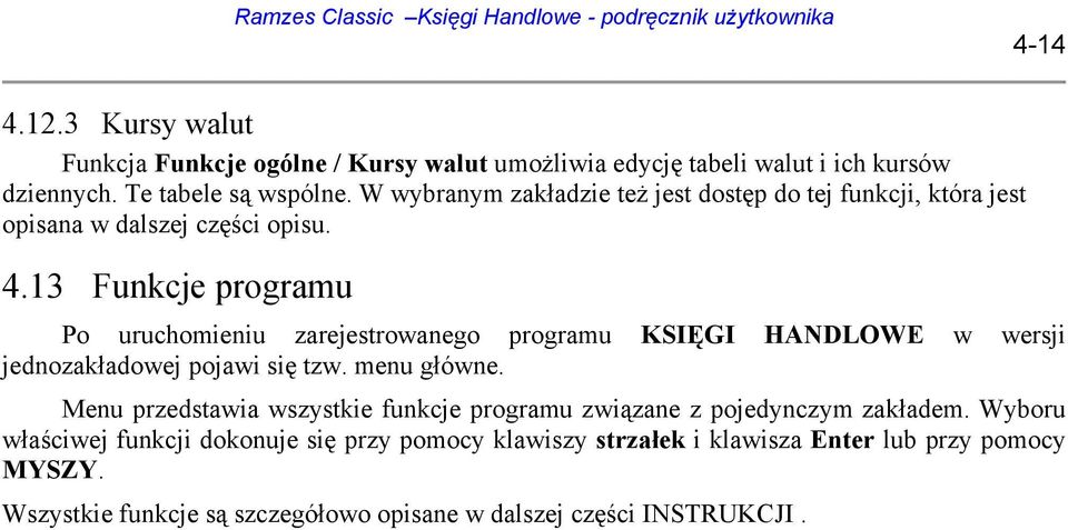 13 Funkcje programu Po uruchomieniu zarejestrowanego programu KSIĘGI HANDLOWE w wersji jednozakładowej pojawi się tzw. menu główne.