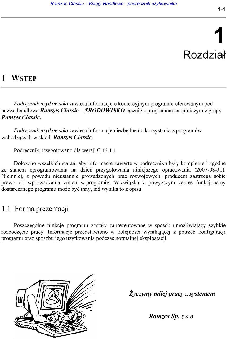 .1.1 Dołożono wszelkich starań, aby informacje zawarte w podręczniku były kompletne i zgodne ze stanem oprogramowania na dzień przygotowania niniejszego opracowania (2007-08-31).