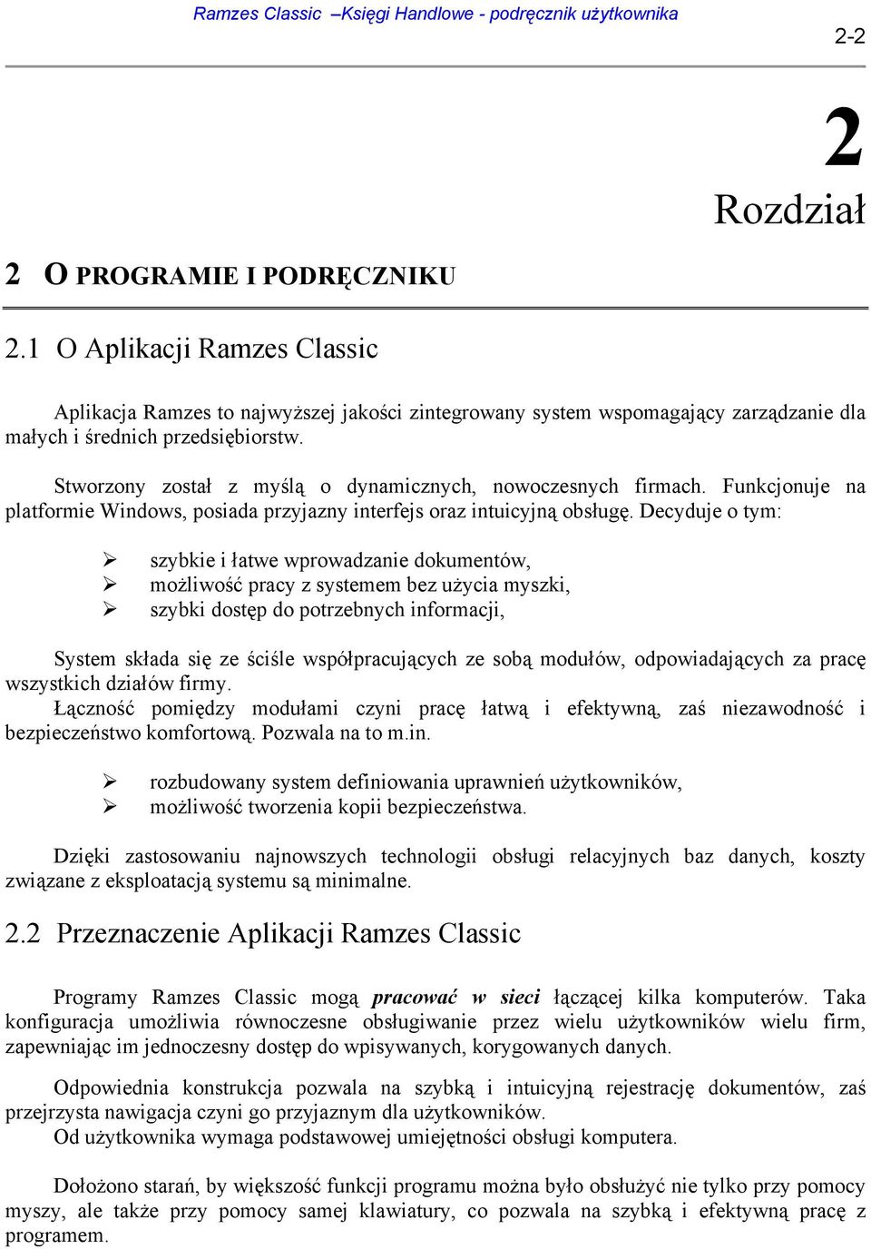 Decyduje o tym: szybkie i łatwe wprowadzanie dokumentów, możliwość pracy z systemem bez użycia myszki, szybki dostęp do potrzebnych informacji, System składa się ze ściśle współpracujących ze sobą