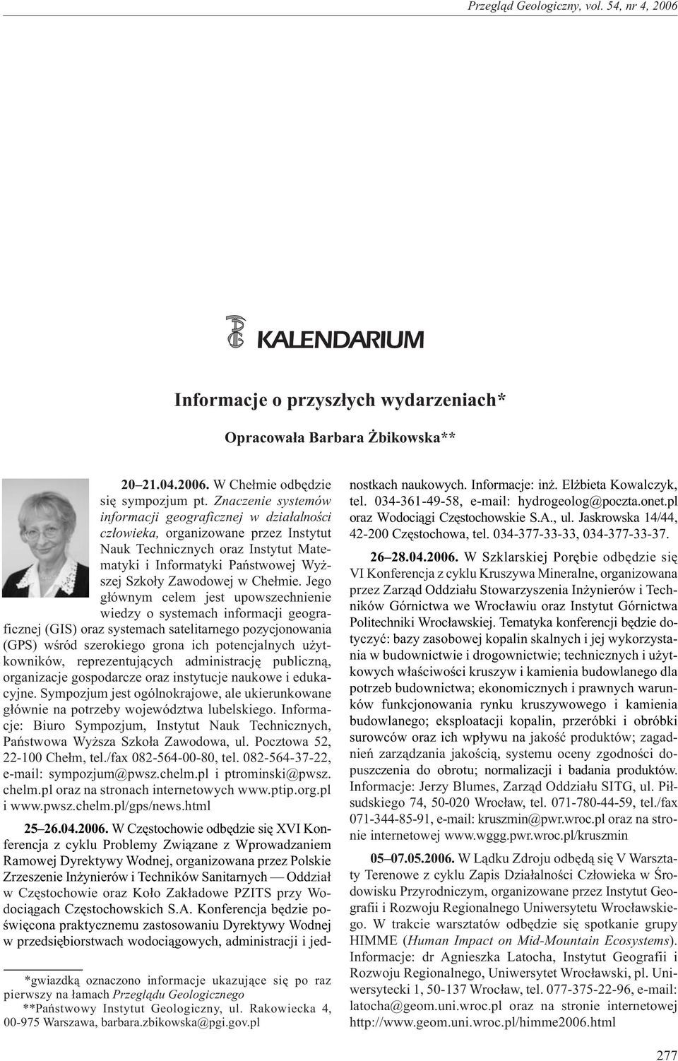 Kolejnym krokiem Komisji Europejskiej, wzmacniaj¹cym pozycjê fundacji wspieraj¹cych badania naukowe w Unii Europejskiej, a tak e realizuj¹cym zalecenia grupy ekspertów, bêdzie konferencja Giving more