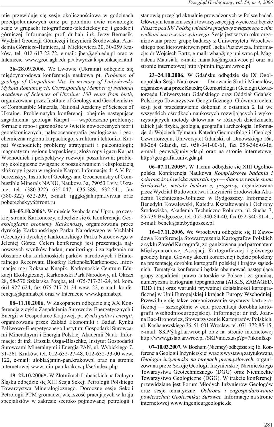 pl oraz w Internecie: www.geod.agh.edu.pl\abwydzialu\publikacje.html 26 28.09.2006. We Lwowie (Ukraina) odbêdzie siê miêdzynarodowa konferencja naukowa pt. Problems of geology of Carpathian Mts.