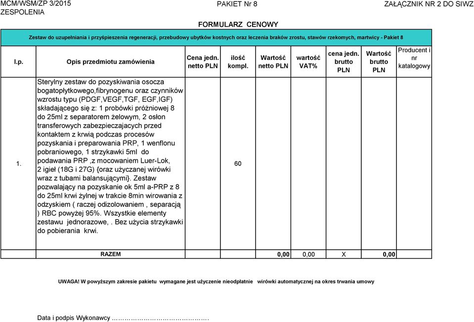 Sterylny zestaw do pozyskiwania osocza bogatopłytkowego,fibrynogenu oraz czynników wzrostu typu (PDGF,VEGF,TGF, EGF,IGF) składającego się z: 1 probówki próżniowej 8 do 25ml z separatorem żelowym, 2