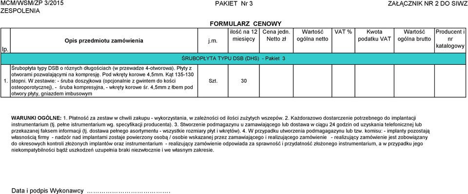 Płyty z otworami pozwalającymi na kompresję. Pod wkręty korowe 4,5mm. Kąt 135-130 stopni.