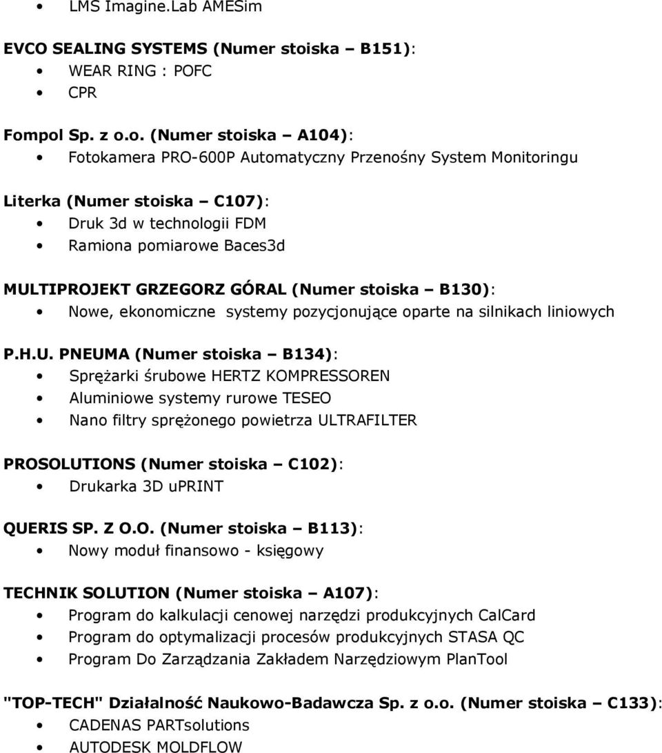 pol Sp. z o.o. (Numer stoiska A104): Fotokamera PRO-600P Automatyczny Przenośny System Monitoringu Literka (Numer stoiska C107): Druk 3d w technologii FDM Ramiona pomiarowe Baces3d MULTIPROJEKT