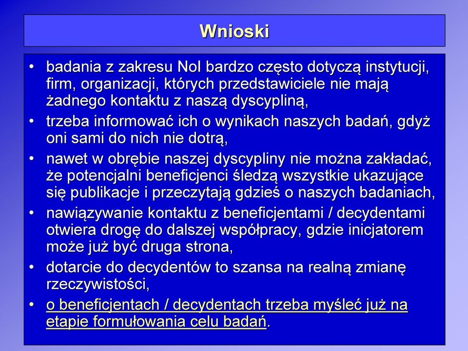 ukazujące się publikacje i przeczytają gdzieś o naszych badaniach, nawiązywanie kontaktu z beneficjentami / decydentami otwiera drogę do dalszej współpracy, gdzie