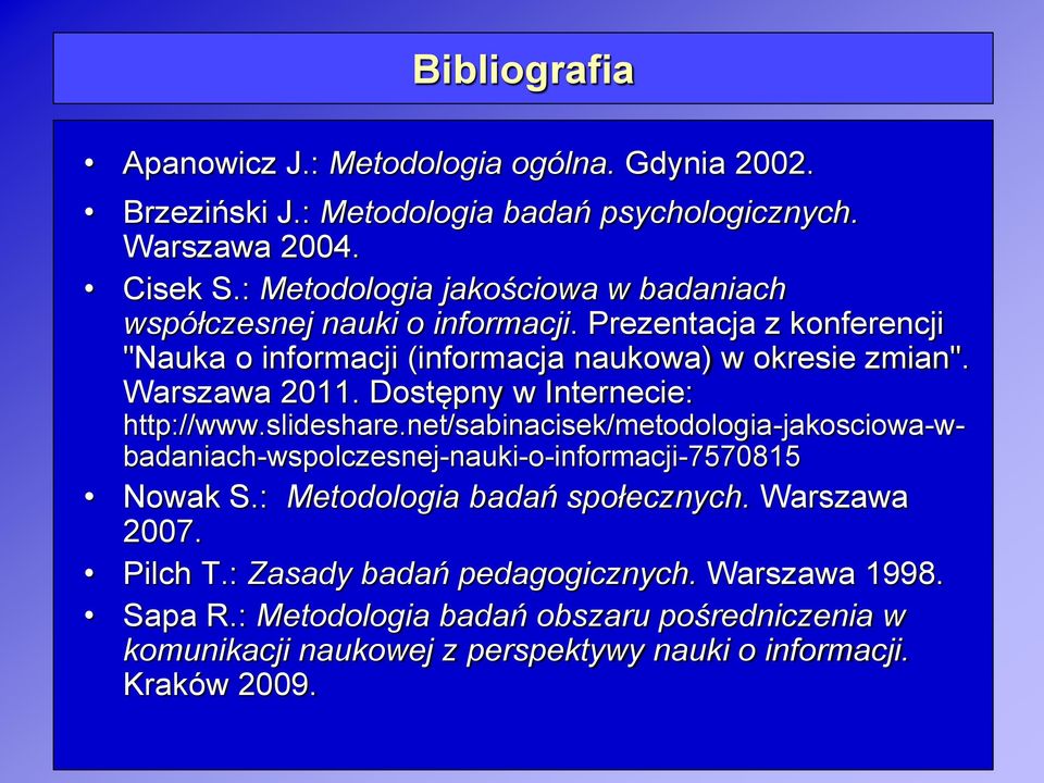 Warszawa 2011. Dostępny w Internecie: http://www.slideshare.net/sabinacisek/metodologia-jakosciowa-wbadaniach-wspolczesnej-nauki-o-informacji-7570815 Nowak S.