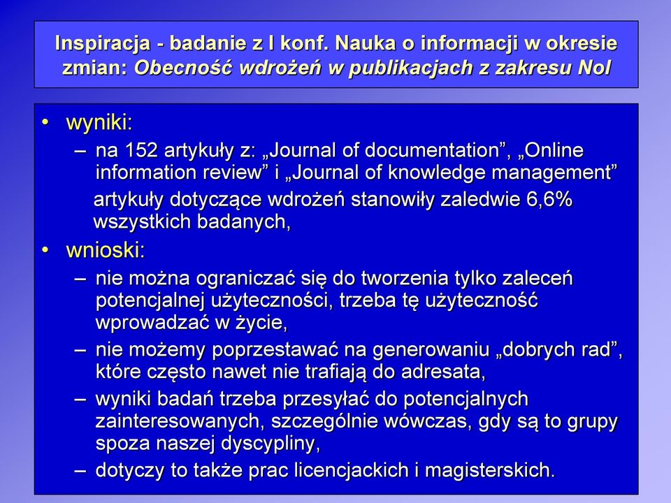 knowledge management artykuły dotyczące wdrożeń stanowiły zaledwie 6,6% wszystkich badanych, wnioski: nie można ograniczać się do tworzenia tylko zaleceń potencjalnej