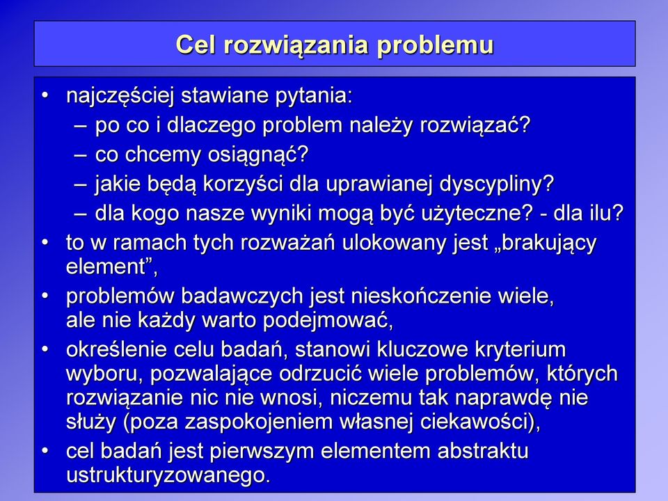 to w ramach tych rozważań ulokowany jest brakujący element, problemów badawczych jest nieskończenie wiele, ale nie każdy warto podejmować, określenie celu