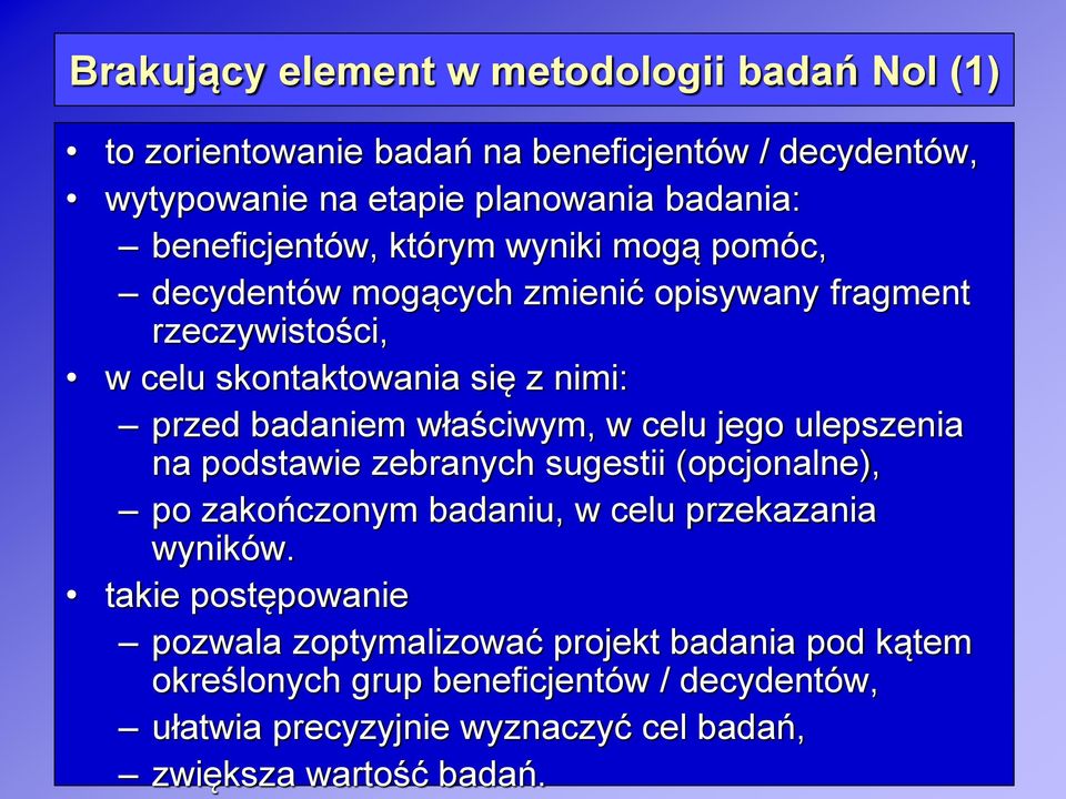 badaniem właściwym, w celu jego ulepszenia na podstawie zebranych sugestii (opcjonalne), po zakończonym badaniu, w celu przekazania wyników.