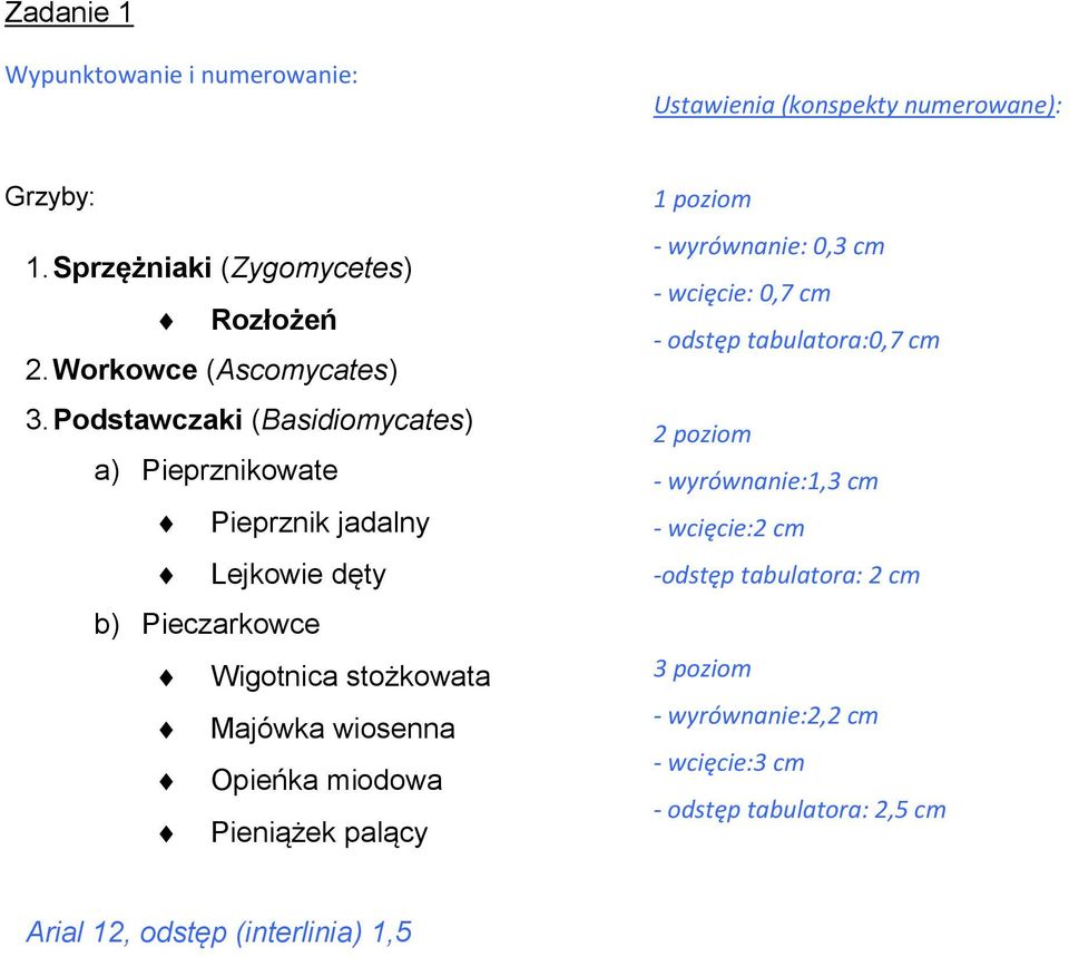 Podstawczaki (Basidiomycates) a) Pieprznikowate Pieprznik jadalny Lejkowie dęty b) Pieczarkowce Wigotnica stożkowata Majówka wiosenna Opieńka