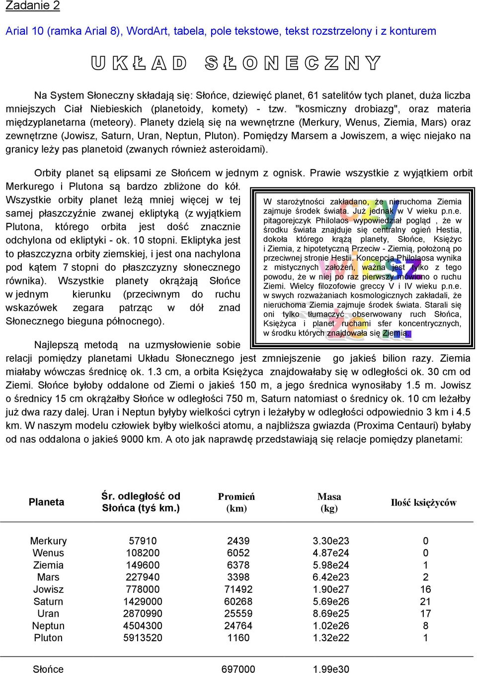 Planety dzielą się na wewnętrzne (Merkury, Wenus, Ziemia, Mars) oraz zewnętrzne (Jowisz, Saturn, Uran, Neptun, Pluton).