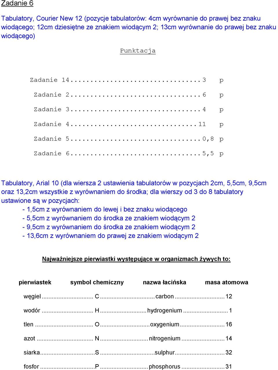 .. 5,5 p Tabulatory, Arial 10 (dla wiersza 2 ustawienia tabulatorów w pozycjach 2cm, 5,5cm, 9,5cm oraz 13,2cm wszystkie z wyrównaniem do środka; dla wierszy od 3 do 8 tabulatory ustawione są w