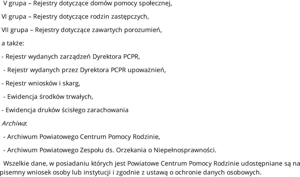 druków ścisłego zarachowania Archiwa: - Archiwum Powiatowego Centrum Pomocy Rodzinie, - Archiwum Powiatowego Zespołu ds. Orzekania o Niepełnosprawności.