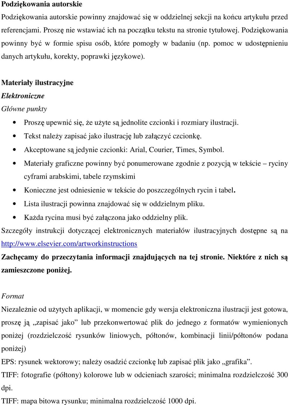 Materiały ilustracyjne Elektroniczne Główne punkty Proszę upewnić się, że użyte są jednolite czcionki i rozmiary ilustracji. Tekst należy zapisać jako ilustrację lub załączyć czcionkę.