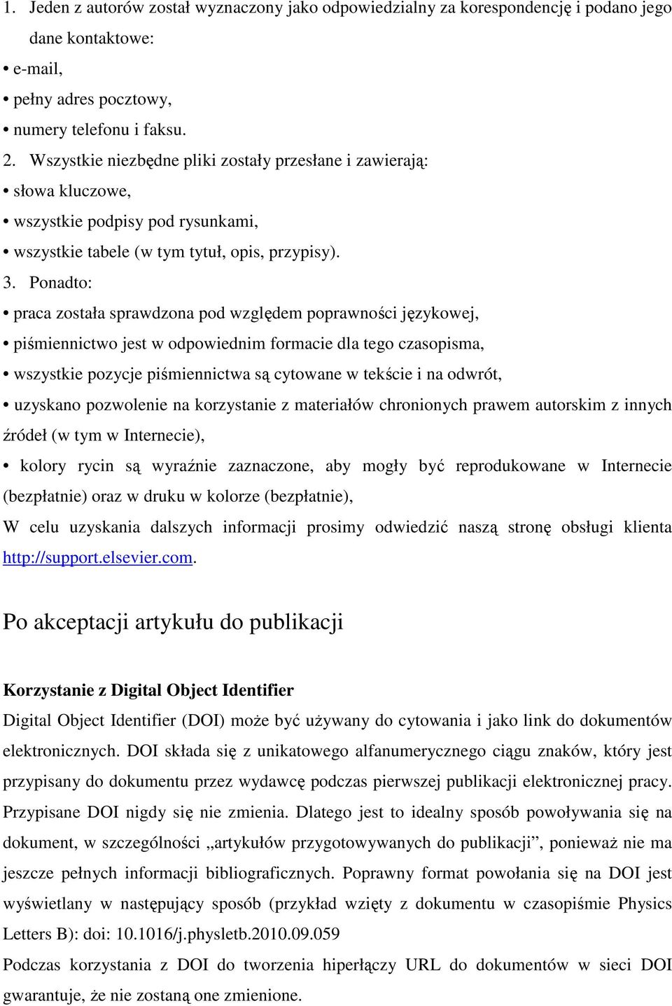 Ponadto: praca została sprawdzona pod względem poprawności językowej, piśmiennictwo jest w odpowiednim formacie dla tego czasopisma, wszystkie pozycje piśmiennictwa są cytowane w tekście i na odwrót,