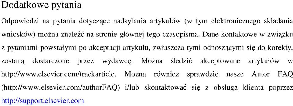 Dane kontaktowe w związku z pytaniami powstałymi po akceptacji artykułu, zwłaszcza tymi odnoszącymi się do korekty, zostaną dostarczone