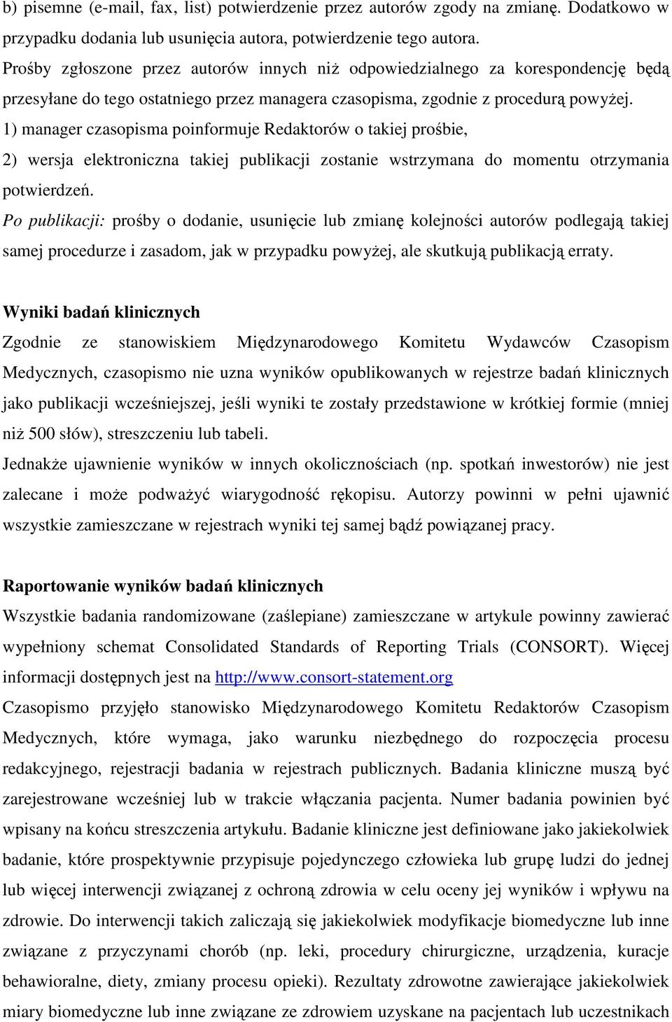 1) manager czasopisma poinformuje Redaktorów o takiej prośbie, 2) wersja elektroniczna takiej publikacji zostanie wstrzymana do momentu otrzymania potwierdzeń.