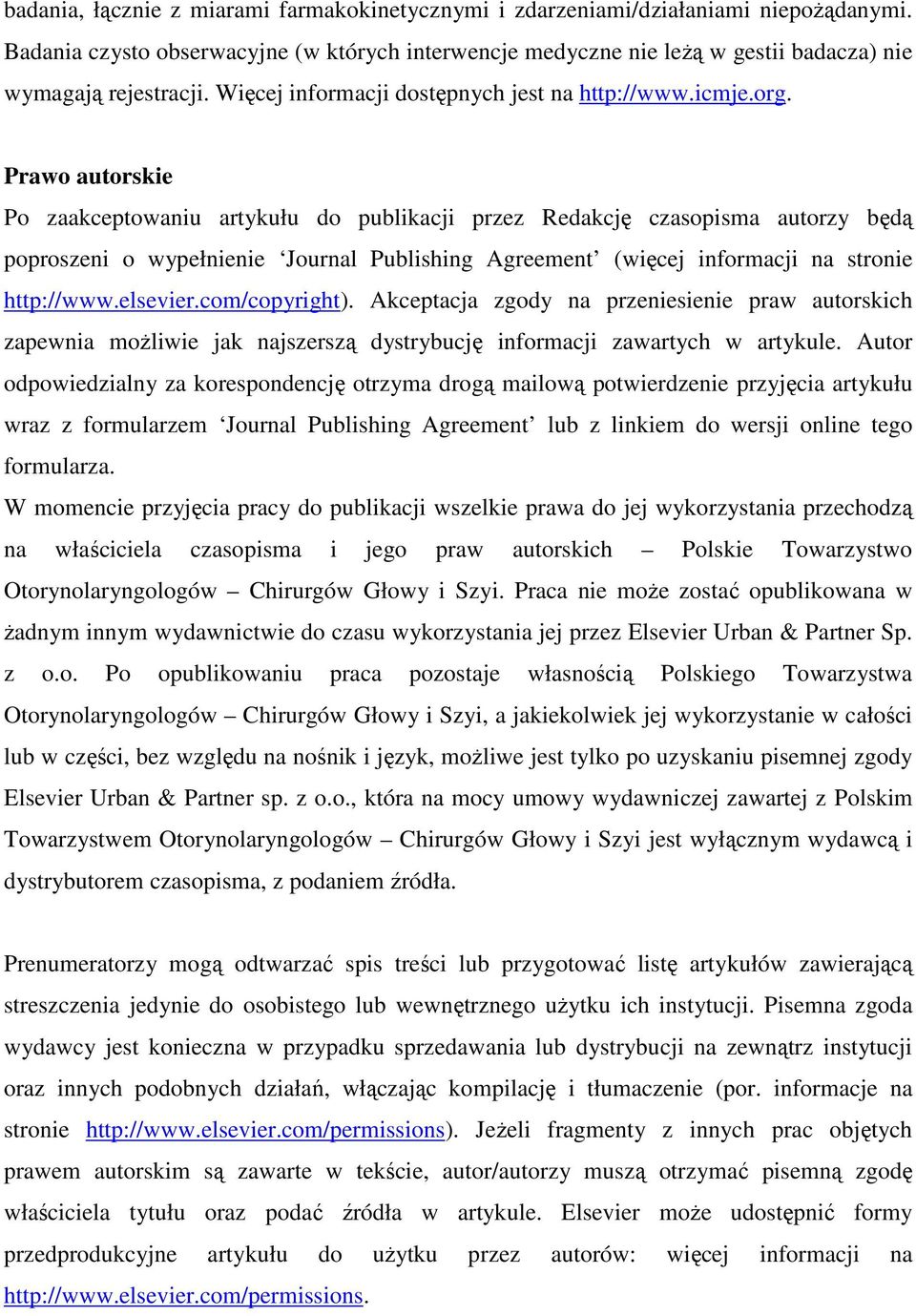 Prawo autorskie Po zaakceptowaniu artykułu do publikacji przez Redakcję czasopisma autorzy będą poproszeni o wypełnienie Journal Publishing Agreement (więcej informacji na stronie http://www.elsevier.