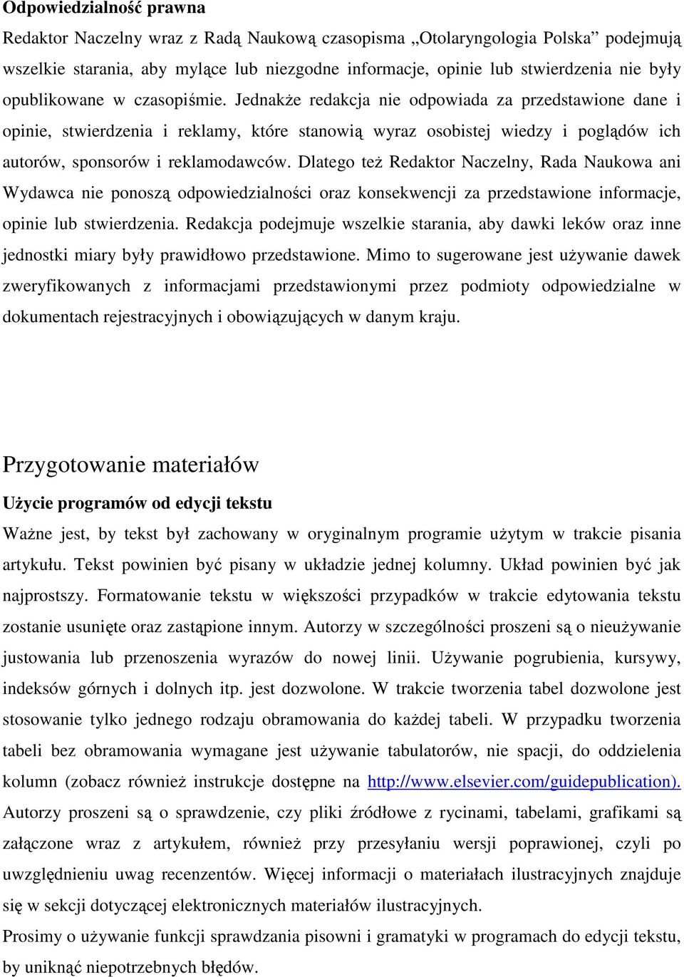 Jednakże redakcja nie odpowiada za przedstawione dane i opinie, stwierdzenia i reklamy, które stanowią wyraz osobistej wiedzy i poglądów ich autorów, sponsorów i reklamodawców.