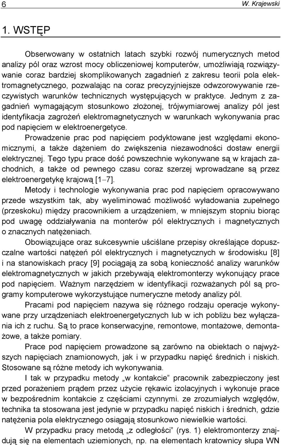 zakresu teorii pola elektromagnetycznego, pozwalając na coraz precyzyjniejsze odwzorowywanie rzeczywistych warunków technicznych występujących w praktyce.