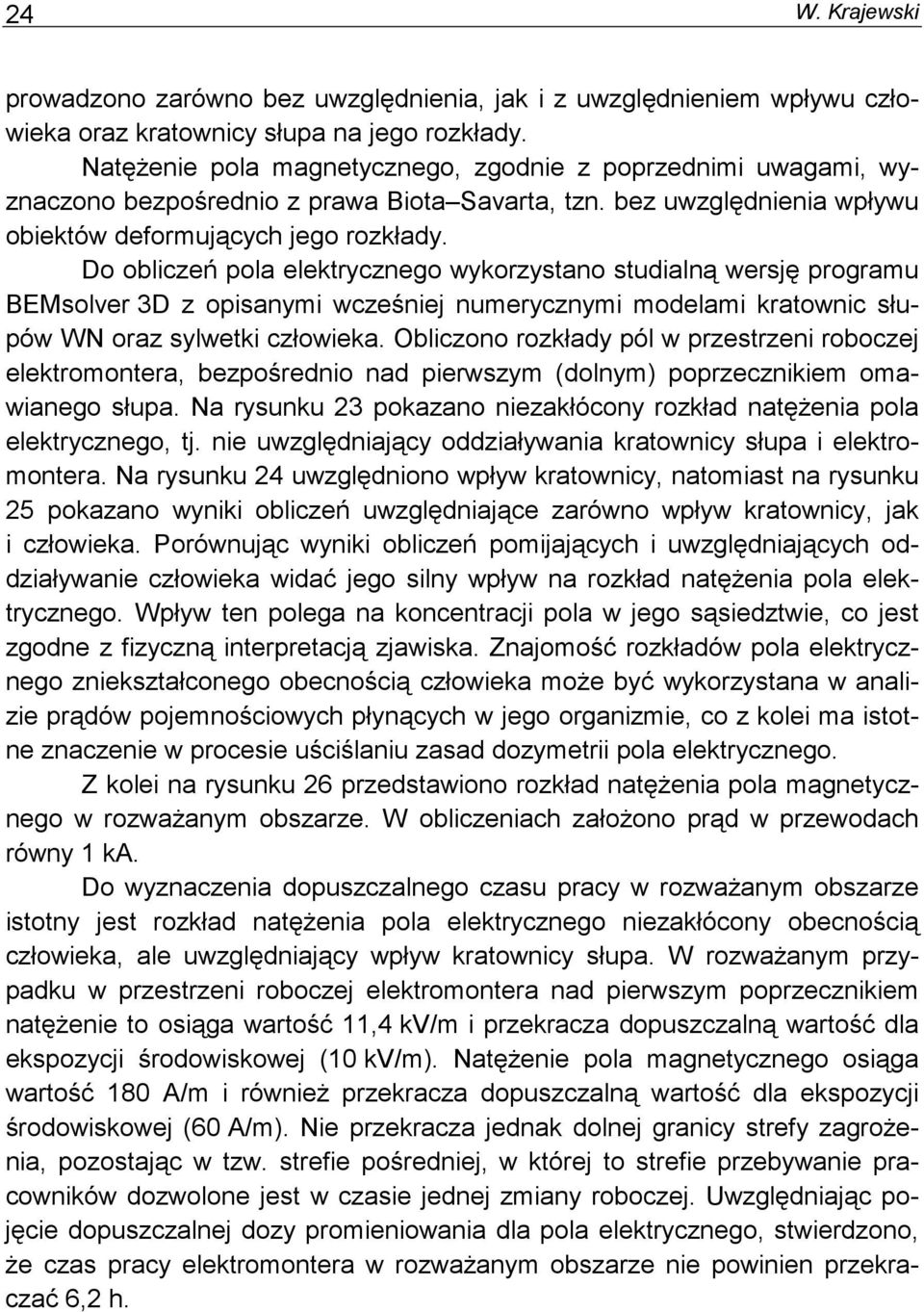 Do obliczeń pola elektrycznego wykorzystano studialną wersję programu BEMsolver 3D z opisanymi wcześniej numerycznymi modelami kratownic słupów WN oraz sylwetki człowieka.