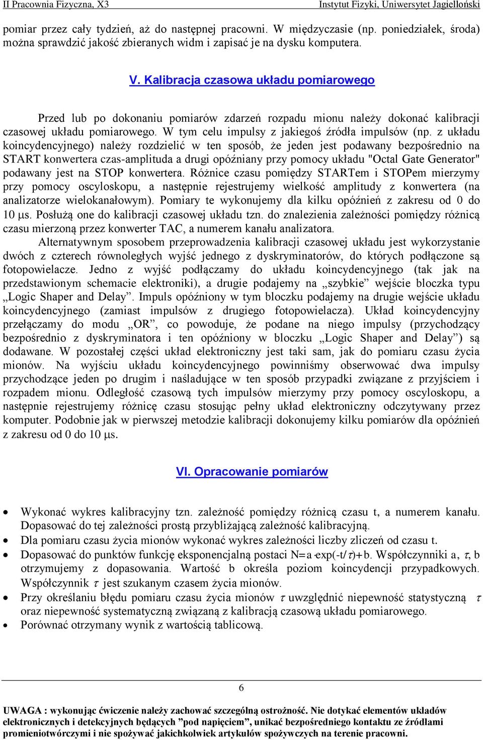 z układu koincydencyjnego) należy rozdzielić w ten sposób, że jeden jest podawany bezpośrednio na START konwertera czas-amplituda a drugi opóźniany przy pomocy układu "Octal Gate Generator" podawany