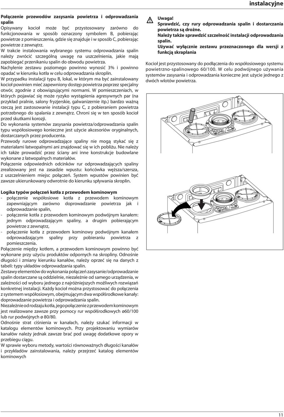 W trakcie instalowania wybranego systemu odprowadzania spalin należy zwrócić szczególną uwagę na uszczelnienia, jakie mają zapobiegać przenikaniu spalin do obwodu powietrza.